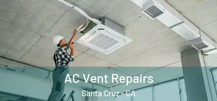 AC Vent Repairs Santa Cruz - CA