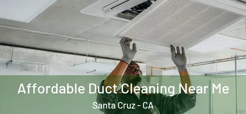  Affordable Duct Cleaning Near Me Santa Cruz - CA