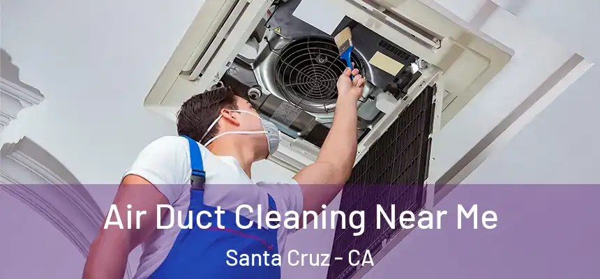  Air Duct Cleaning Near Me Santa Cruz - CA