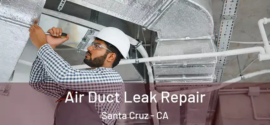 Air Duct Leak Repair Santa Cruz - CA