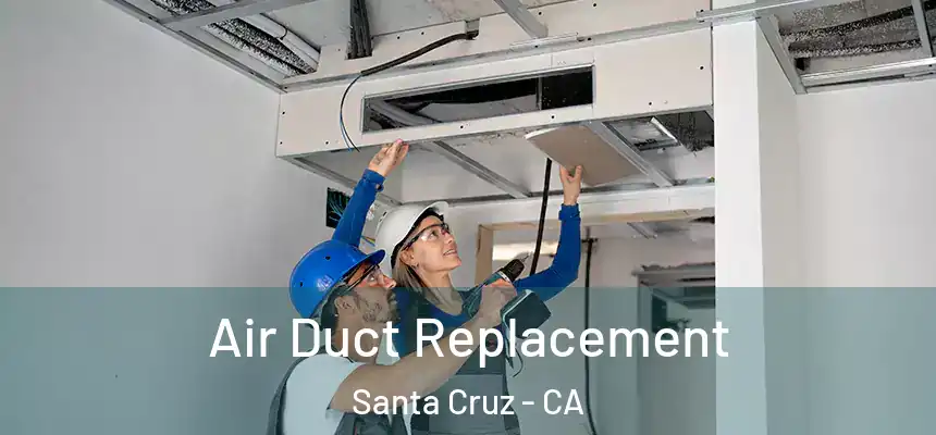  Air Duct Replacement Santa Cruz - CA