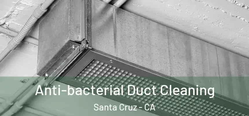  Anti-bacterial Duct Cleaning Santa Cruz - CA