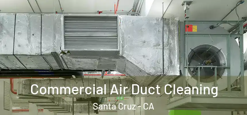  Commercial Air Duct Cleaning Santa Cruz - CA