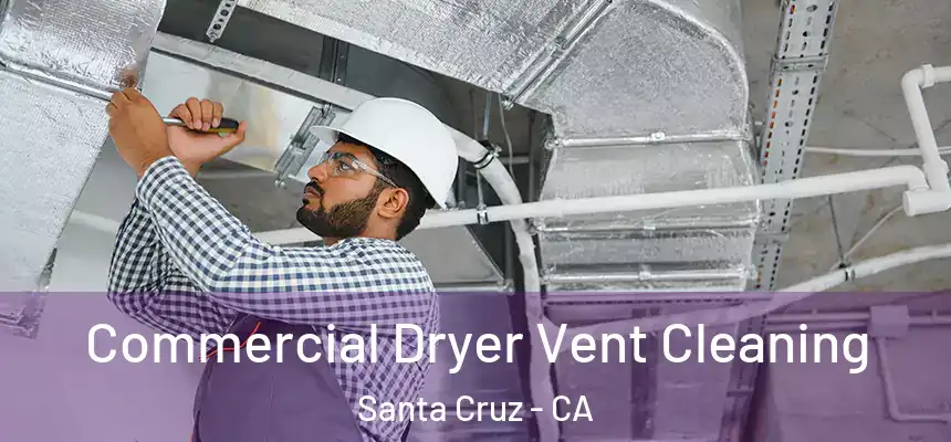 Commercial Dryer Vent Cleaning Santa Cruz - CA