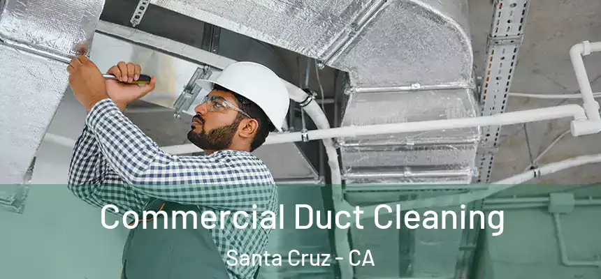  Commercial Duct Cleaning Santa Cruz - CA