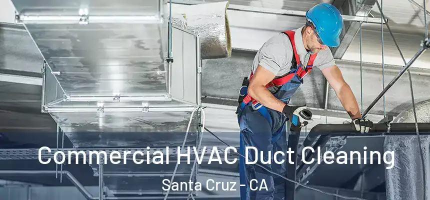Commercial HVAC Duct Cleaning Santa Cruz - CA