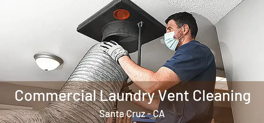 Commercial Laundry Vent Cleaning Santa Cruz - CA