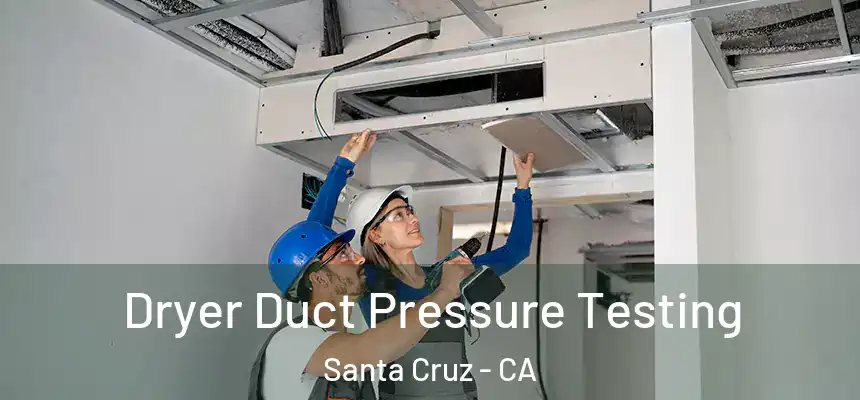  Dryer Duct Pressure Testing Santa Cruz - CA