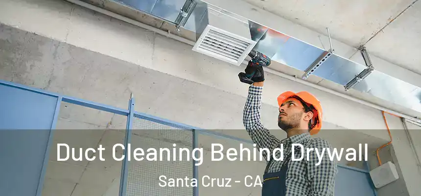  Duct Cleaning Behind Drywall Santa Cruz - CA