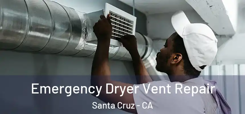  Emergency Dryer Vent Repair Santa Cruz - CA