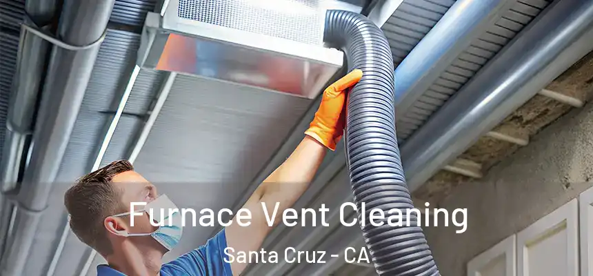 Furnace Vent Cleaning Santa Cruz - CA