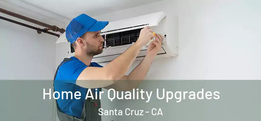  Home Air Quality Upgrades Santa Cruz - CA