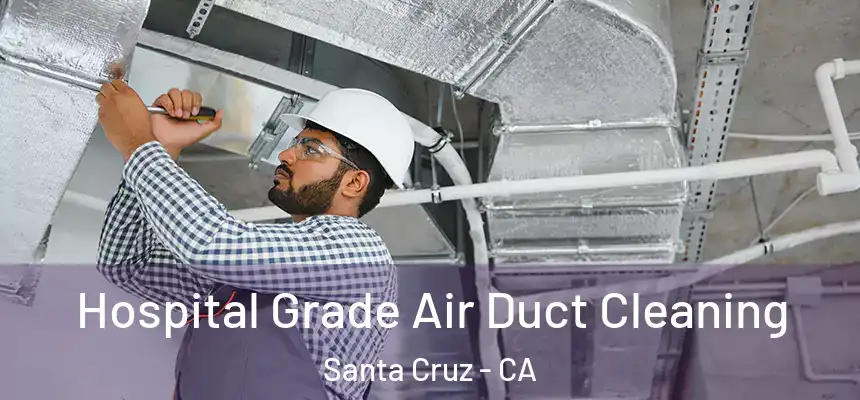  Hospital Grade Air Duct Cleaning Santa Cruz - CA