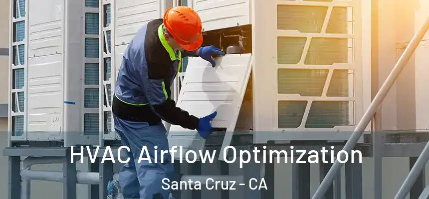 HVAC Airflow Optimization Santa Cruz - CA