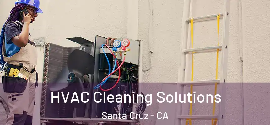  HVAC Cleaning Solutions Santa Cruz - CA