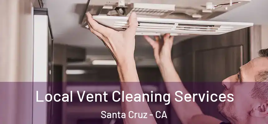  Local Vent Cleaning Services Santa Cruz - CA