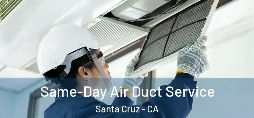 Same-Day Air Duct Service Santa Cruz - CA